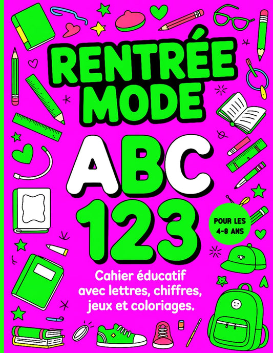 Rentrée Mode ABC 123 : Cahier éducatif avec Lettres, Chiffres, Jeux et Coloriages pour les 4-8 ans: Apprentissage stylé et amusant : Alphabet, ... tendance et Coloriages créatifs pour enfants